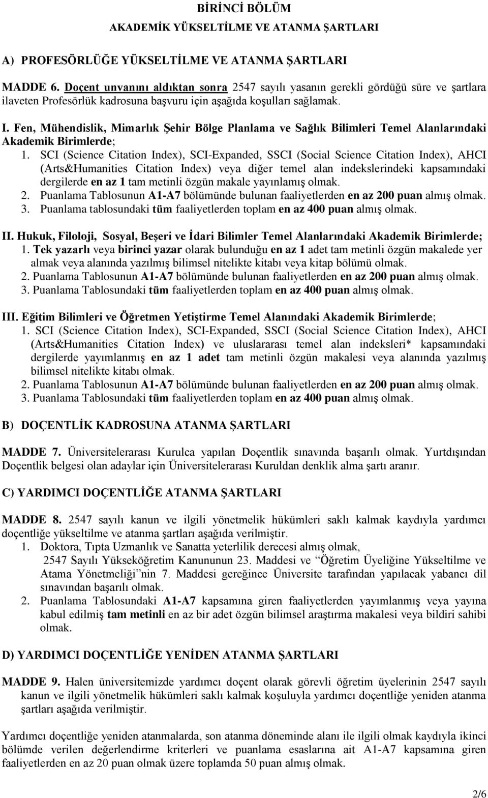 Fen, Mühendislik, Mimarlık Şehir Bölge Planlama ve Sağlık Bilimleri Temel Alanlarındaki Akademik Birimlerde; 1.