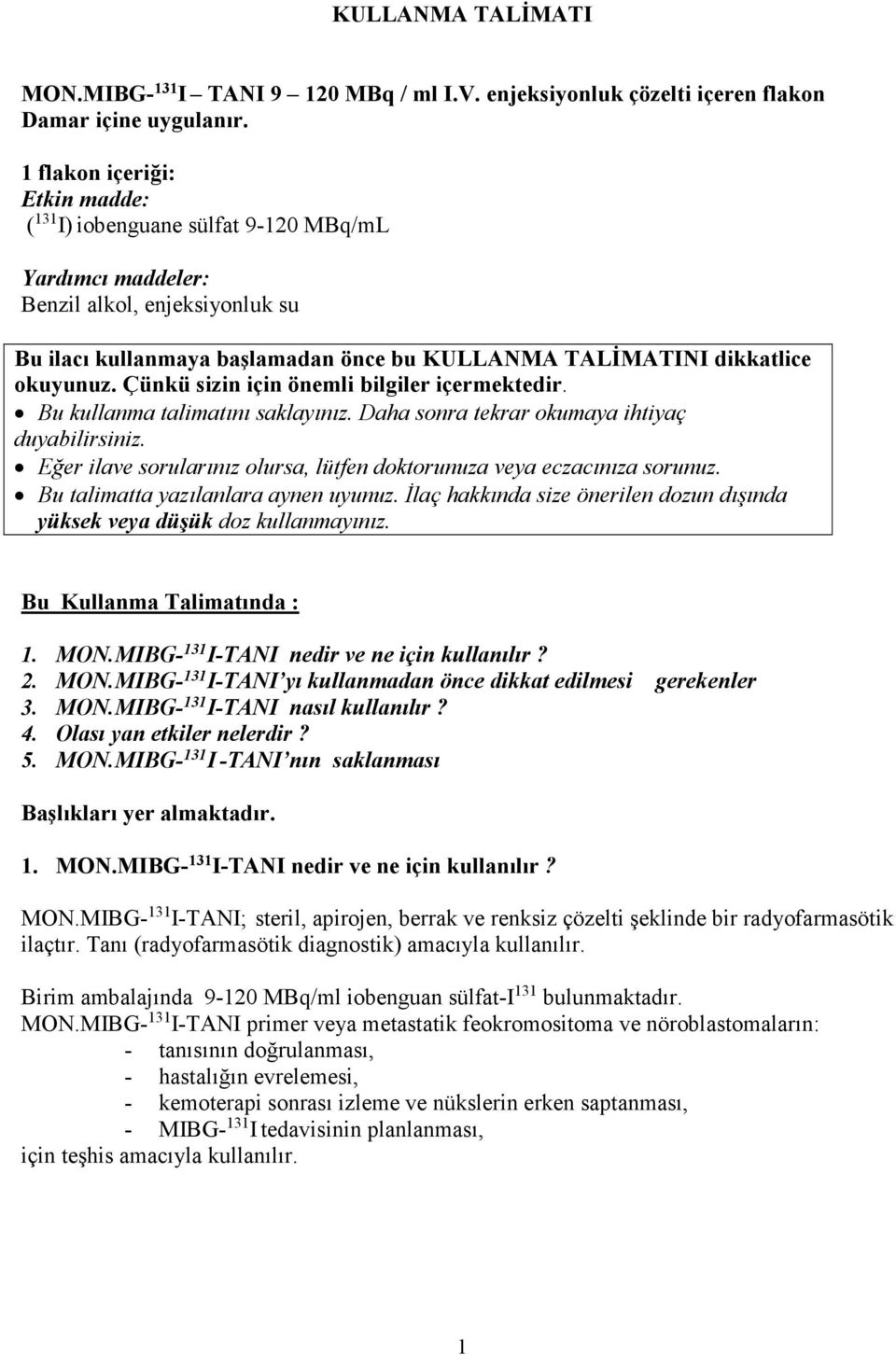 Çünkü sizin için önemli bilgiler içermektedir. Bu kullanma talimatını saklayınız. Daha sonra tekrar okumaya ihtiyaç duyabilirsiniz.