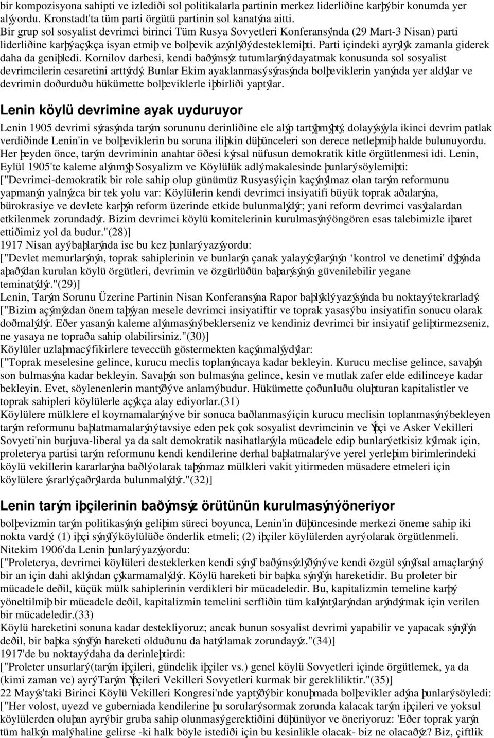 Parti içindeki ayrýlýk zamanla giderek daha da geniþledi. Kornilov darbesi, kendi baðýmsýz tutumlarýný dayatmak konusunda sol sosyalist devrimcilerin cesaretini arttýrdý.