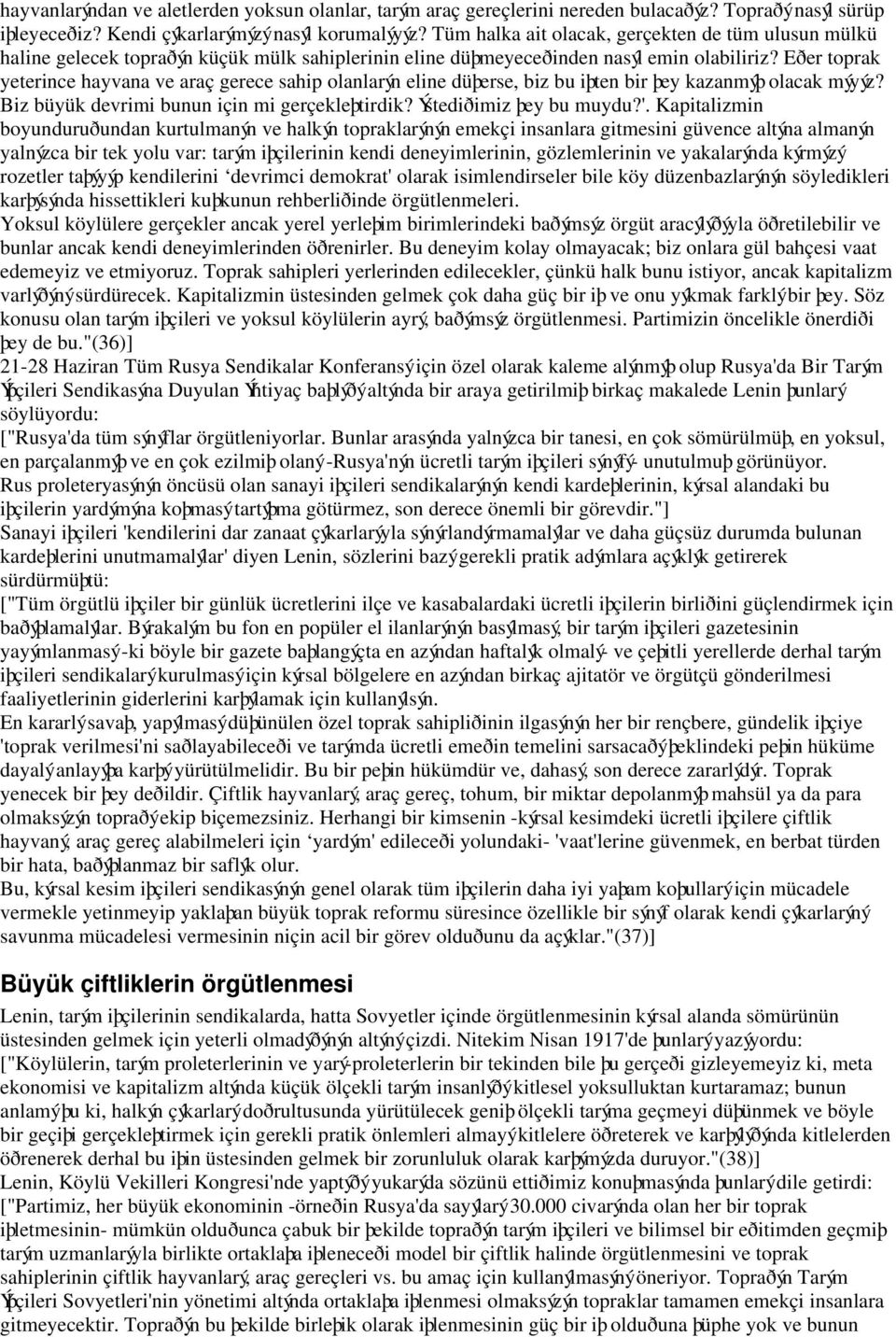 Eðer toprak yeterince hayvana ve araç gerece sahip olanlarýn eline düþerse, biz bu iþten bir þey kazanmýþ olacak mýyýz? Biz büyük devrimi bunun için mi gerçekleþtirdik? Ýstediðimiz þey bu muydu?'.