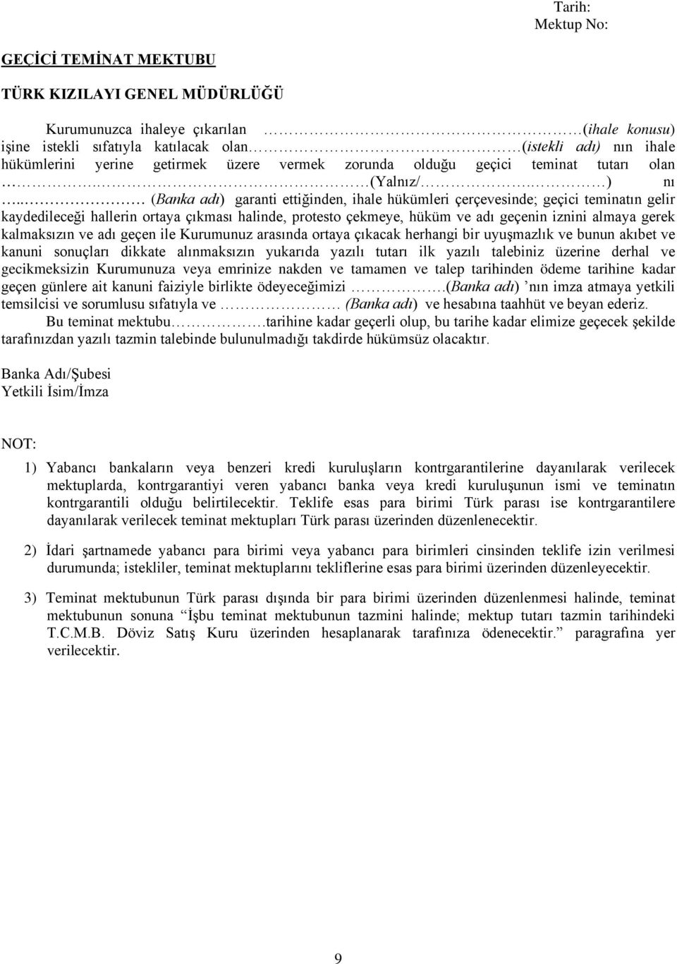 . (Banka adı) garanti ettiğinden, ihale hükümleri çerçevesinde; geçici teminatın gelir kaydedileceği hallerin ortaya çıkması halinde, protesto çekmeye, hüküm ve adı geçenin iznini almaya gerek