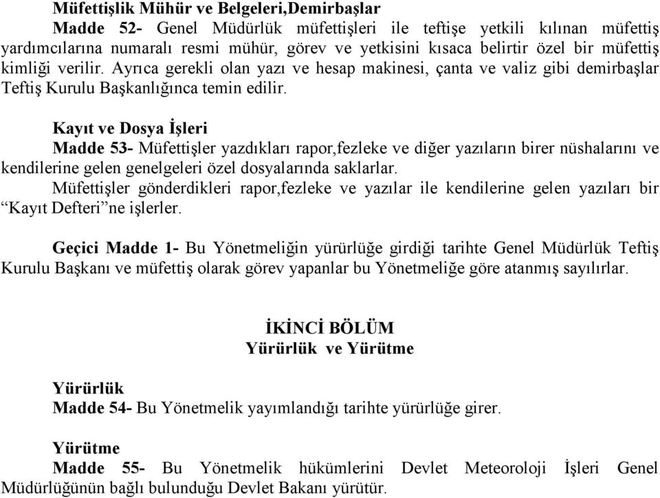 Kayıt ve Dosya Đşleri Madde 53- Müfettişler yazdıkları rapor,fezleke ve diğer yazıların birer nüshalarını ve kendilerine gelen genelgeleri özel dosyalarında saklarlar.