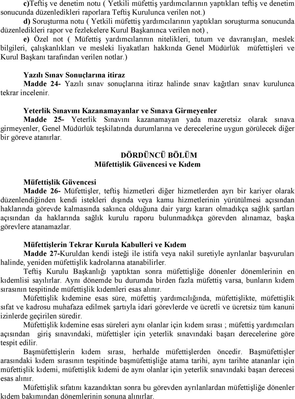 nitelikleri, tutum ve davranışları, meslek bilgileri, çalışkanlıkları ve mesleki liyakatları hakkında Genel Müdürlük müfettişleri ve Kurul Başkanı tarafından verilen notlar.