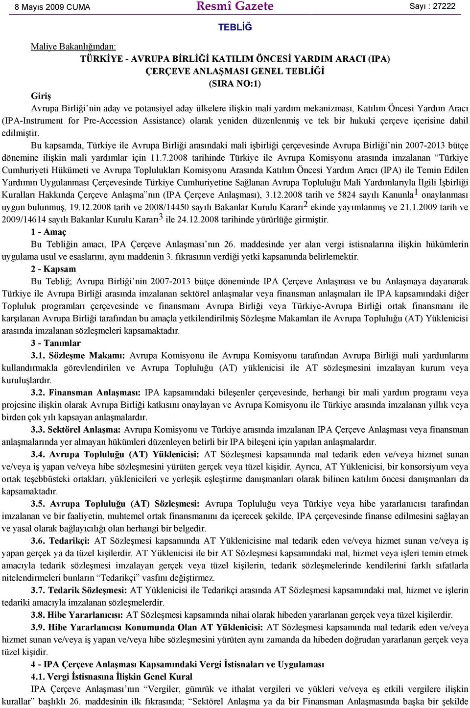 içerisine dahil edilmiştir. Bu kapsamda, Türkiye ile Avrupa Birliği arasındaki mali işbirliği çerçevesinde Avrupa Birliği nin 2007-