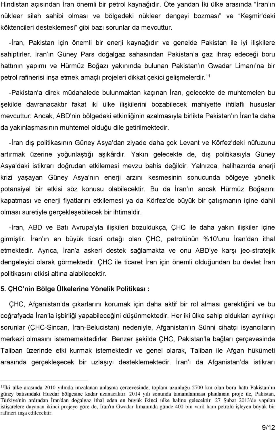 -İran, Pakistan için önemli bir enerji kaynağıdır ve genelde Pakistan ile iyi ilişkilere sahiptirler.