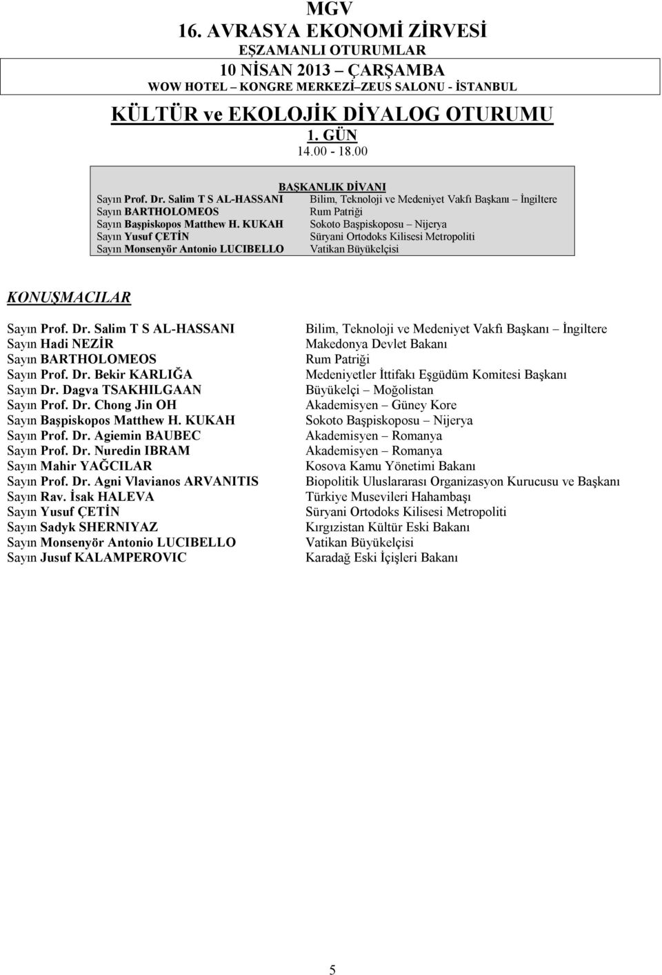 KUKAH Sokoto Başpiskoposu Nijerya Sayın Yusuf ÇETİN Süryani Ortodoks Kilisesi Metropoliti Sayın Monsenyör Antonio LUCIBELLO Vatikan Büyükelçisi Sayın Prof. Dr.