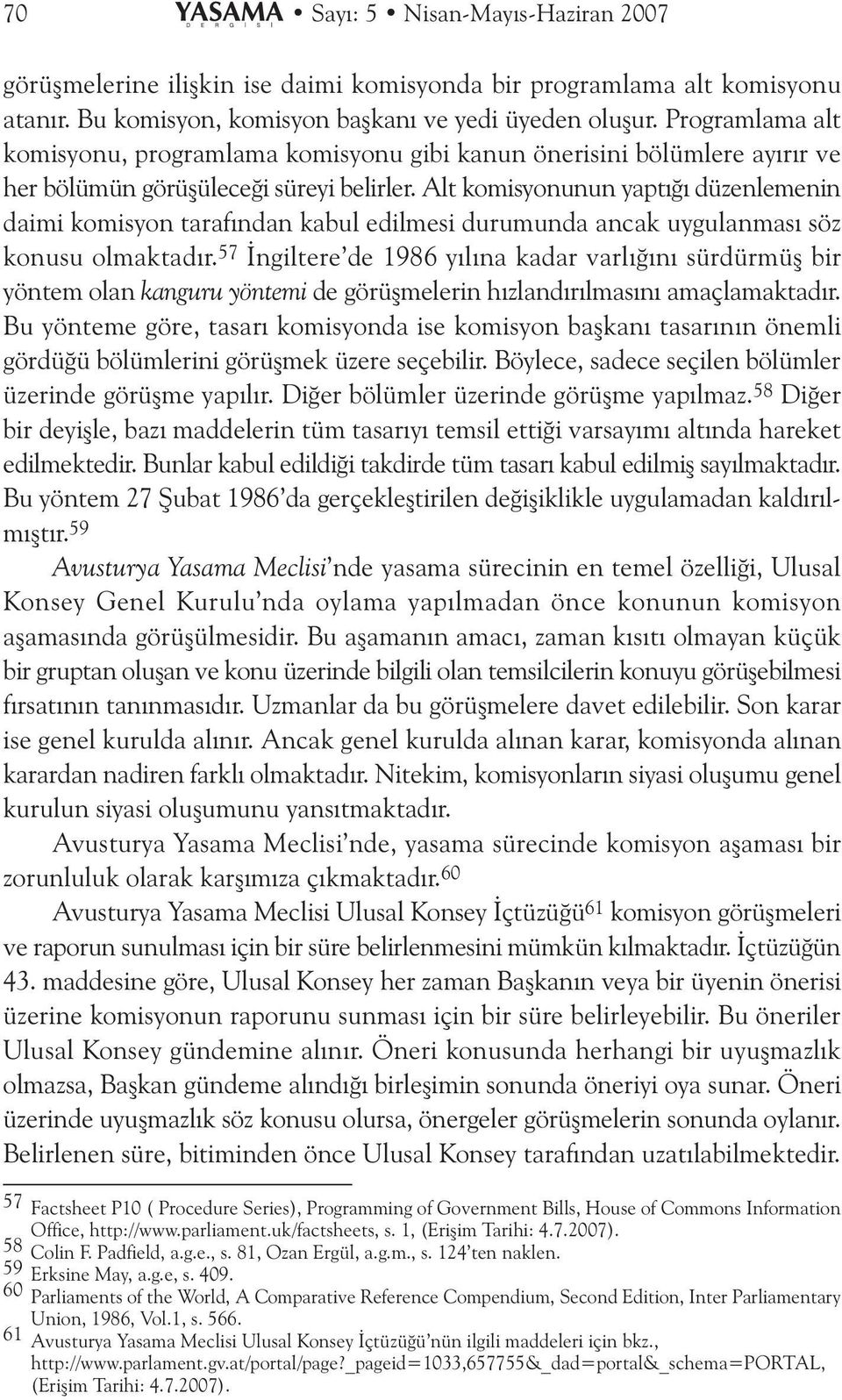 Alt komisyonunun yaptýðý düzenlemenin daimi komisyon tarafýndan kabul edilmesi durumunda ancak uygulanmasý söz konusu olmaktadýr.