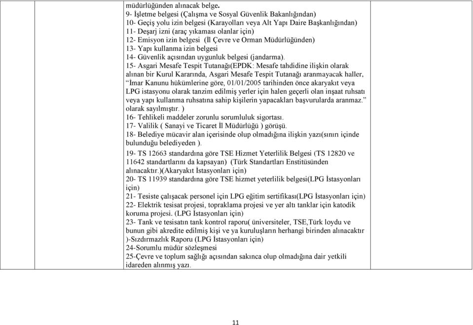 izin belgesi (Ġl Çevre ve Orman Müdürlüğünden) 13- Yapı kullanma izin belgesi 14- Güvenlik açısından uygunluk belgesi (jandarma).
