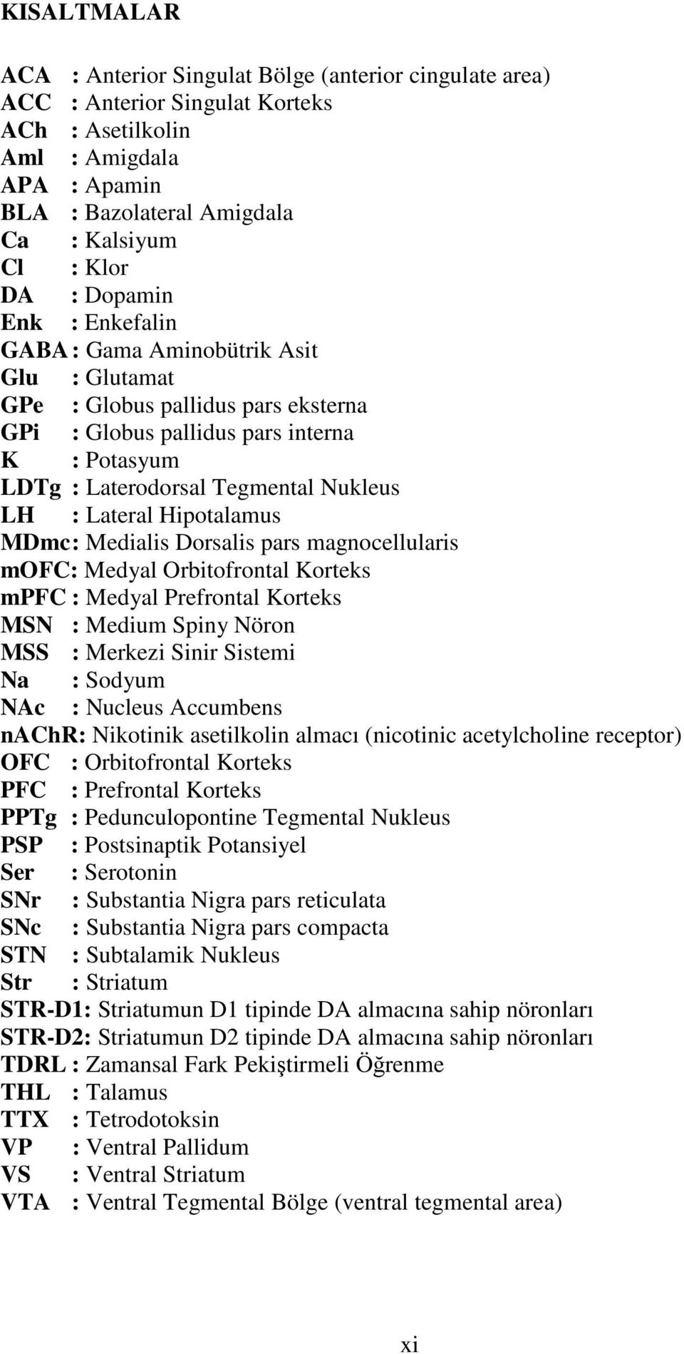 Lateral Hipotalamus MDmc : Medialis Dorsalis pars magnocellularis mofc: Medyal Orbitofrontal Korteks mpfc : Medyal Prefrontal Korteks MSN : Medium Spiny Nöron MSS : Merkezi Sinir Sistemi Na : Sodyum