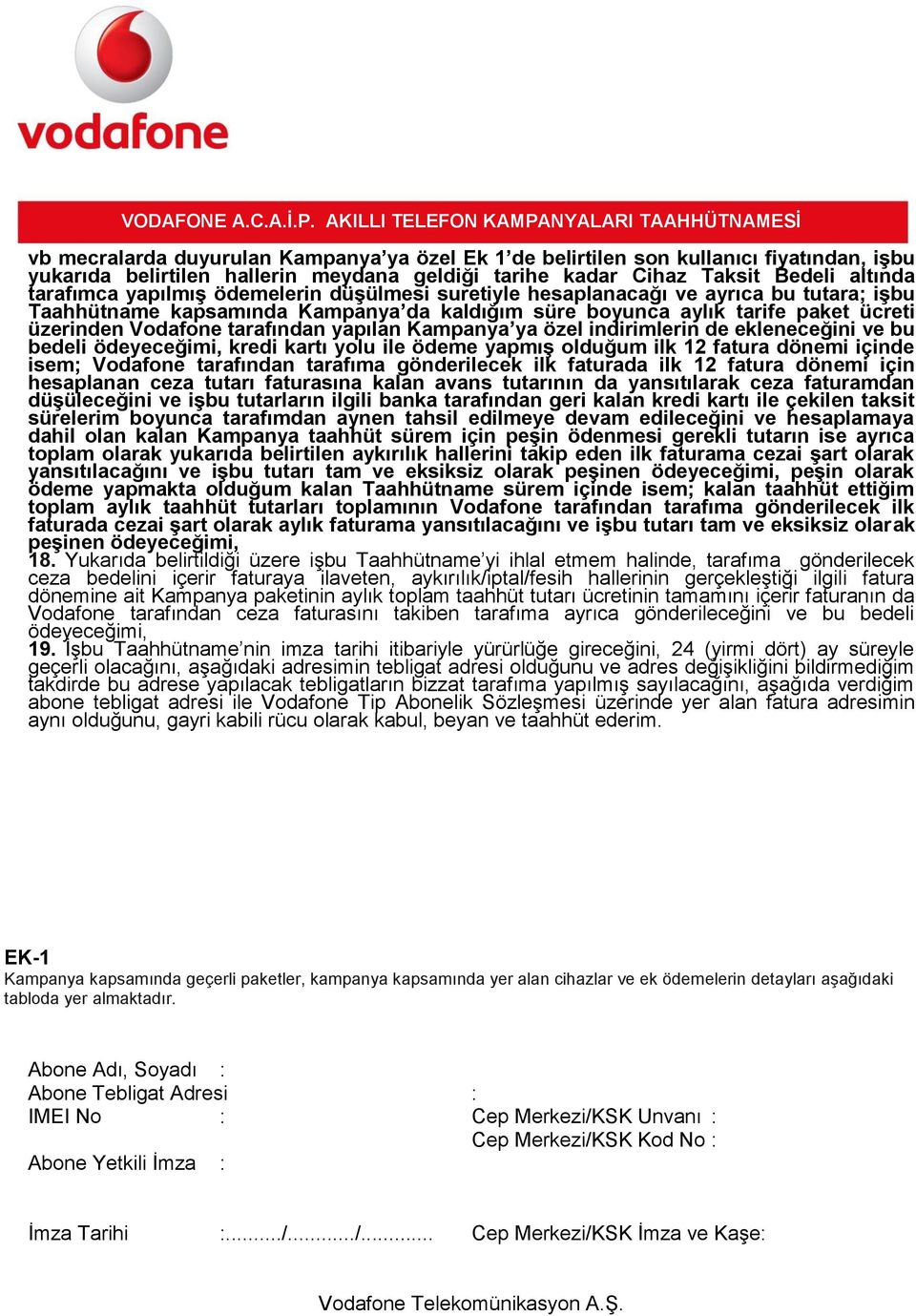 Kampanya ya özel indirimlerin de ekleneceğini ve bu bedeli ödeyeceğimi, kredi kartı yolu ile ödeme yapmış olduğum ilk 12 fatura dönemi içinde isem; Vodafone tarafından tarafıma gönderilecek ilk