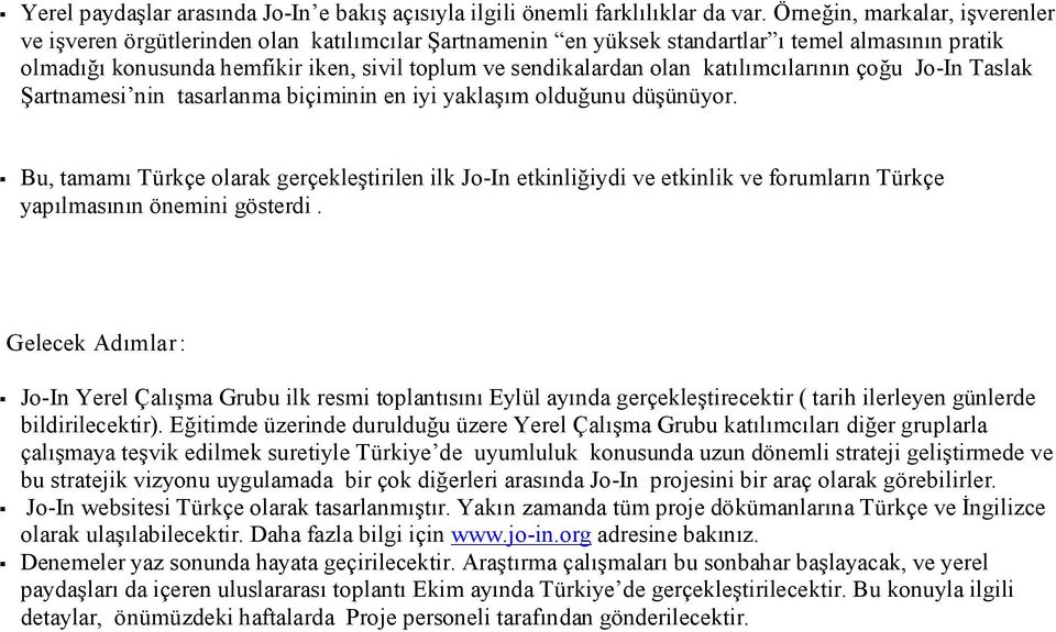 olan katılımcılarının çoğu Jo In Taslak Şartnamesi nin tasarlanma biçiminin en iyi yaklaşım olduğunu düşünüyor.