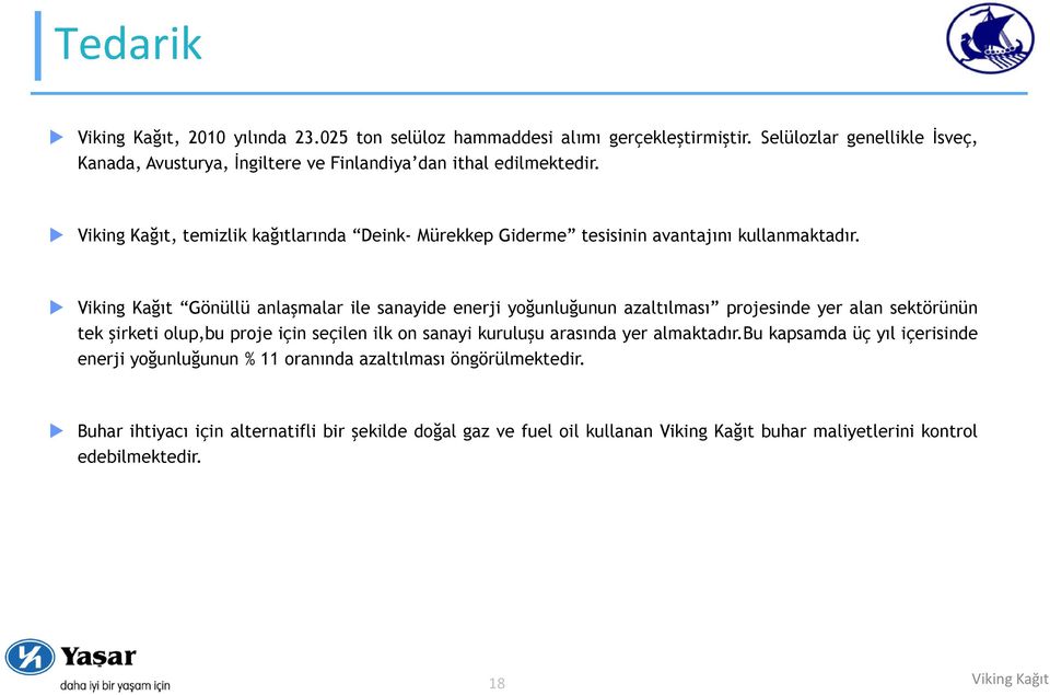 Viking Kağıt, temizlik kağıtlarında Deink- Mürekkep Giderme tesisinin avantajını kullanmaktadır.