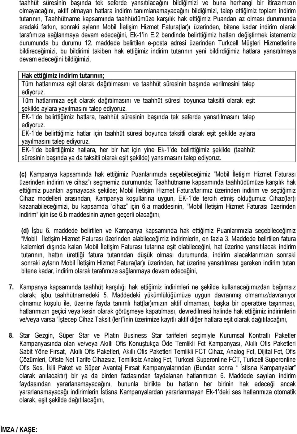 indirim olarak tarafımıza sağlanmaya devam edeceğini, Ek-1 in E.2 bendinde belirttiğimiz hatları değiştirmek istememiz durumunda bu durumu 12.