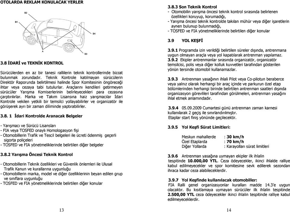 bulunup bulunmadığı, - TOSFED ve FIA yönetmeliklerinde belirtilen diğer konular 3.9 YOL KEŞFİ 3.