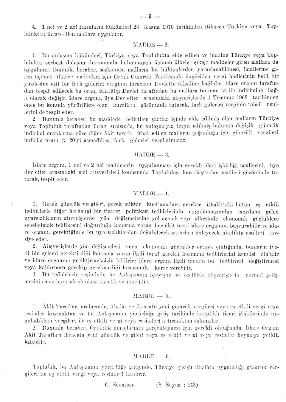 fark giderici verginin ihracatçı Devlette tahsiline bağlıdır. İdare organı tarafından tespit edilecek bu oran, ithalâtçı Devlet tarafından bu mallara tanınan tarife indirimine bağlı olarak değişir.