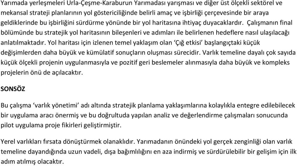 Çalışmanın final bölümünde bu stratejik yol haritasının bileşenleri ve adımları ile belirlenen hedeflere nasıl ulaşılacağı anlatılmaktadır.