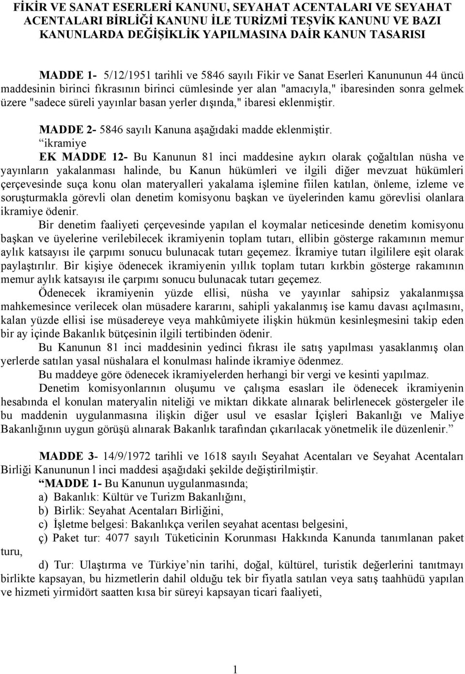 yerler dışında," ibaresi eklenmiştir. MADDE 2-5846 sayılı Kanuna aşağıdaki madde eklenmiştir.