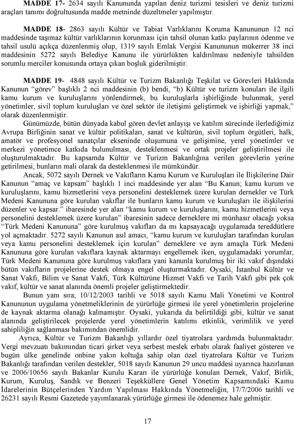 düzenlenmiş olup, 1319 sayılı Emlak Vergisi Kanununun mükerrer 38 inci maddesinin 5272 sayılı Belediye Kanunu ile yürürlükten kaldırılması nedeniyle tahsilden sorumlu merciler konusunda ortaya çıkan