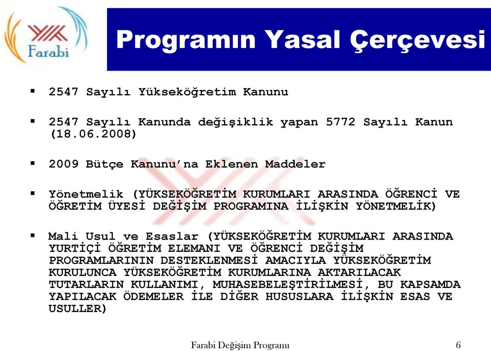 Mali Usul ve Esaslar (YÜKSEKÖĞRETĠM KURUMLARI ARASINDA YURTĠÇĠ ÖĞRETĠM ELEMANI VE ÖĞRENCĠ DEĞĠġĠM PROGRAMLARININ DESTEKLENMESĠ AMACIYLA YÜKSEKÖĞRETĠM