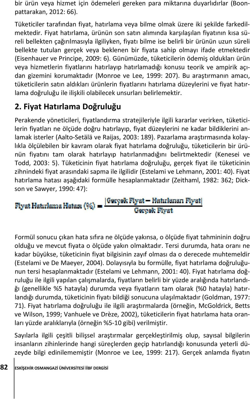 beklenen bir fiyata sahip olmayı ifade etmektedir (Eisenhauer ve Principe, 2009: 6).