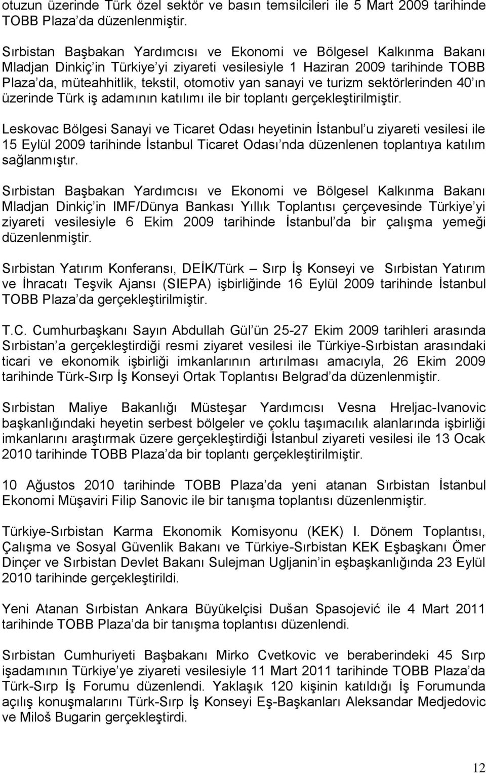 sanayi ve turizm sektörlerinden 40 ın üzerinde Türk iģ adamının katılımı ile bir toplantı gerçekleģtirilmiģtir.