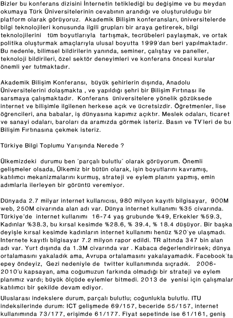 politika oluşturmak amaçlarıyla ulusal boyutta 1999 dan beri yapılmaktadır.