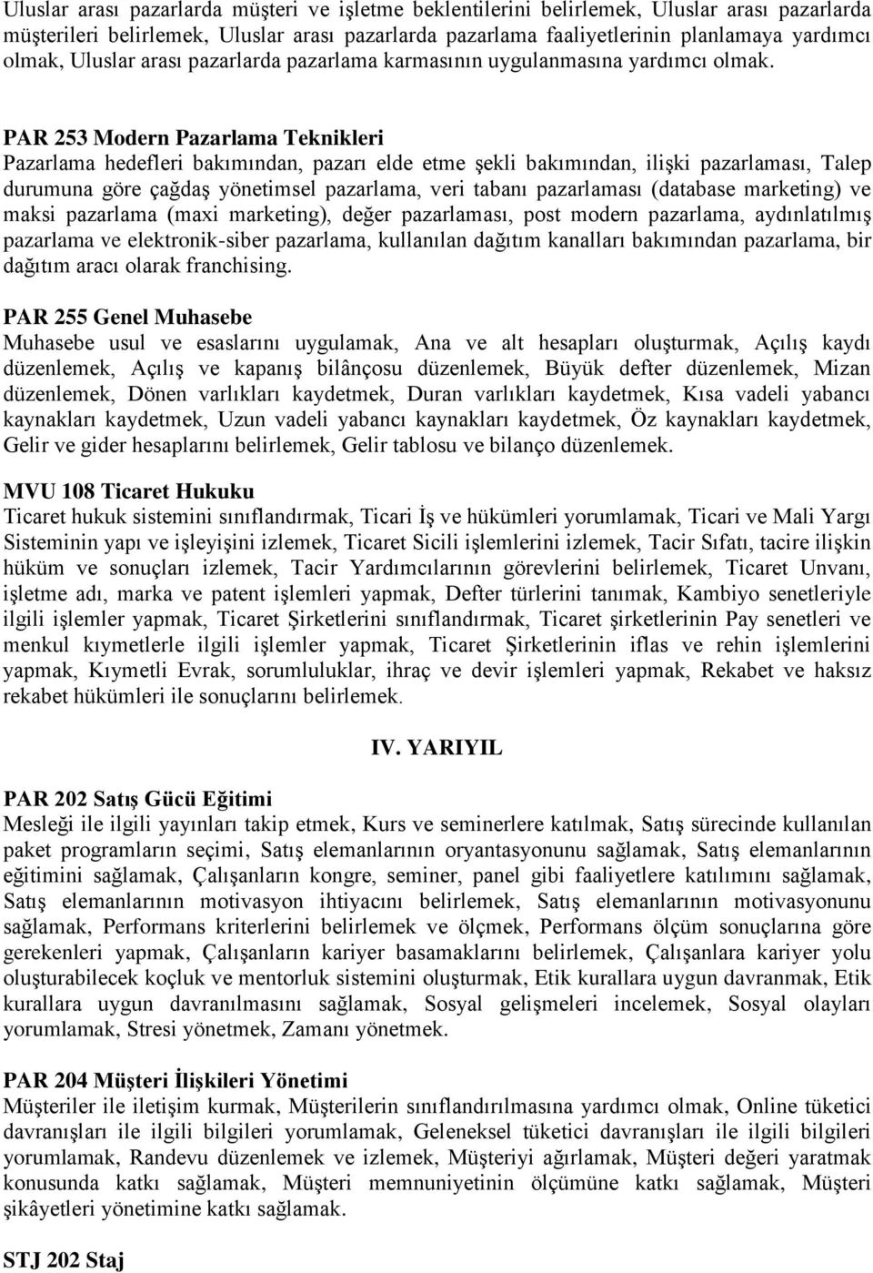 PAR 253 Modern Pazarlama Teknikleri Pazarlama hedefleri bakımından, pazarı elde etme şekli bakımından, ilişki pazarlaması, Talep durumuna göre çağdaş yönetimsel pazarlama, veri tabanı pazarlaması