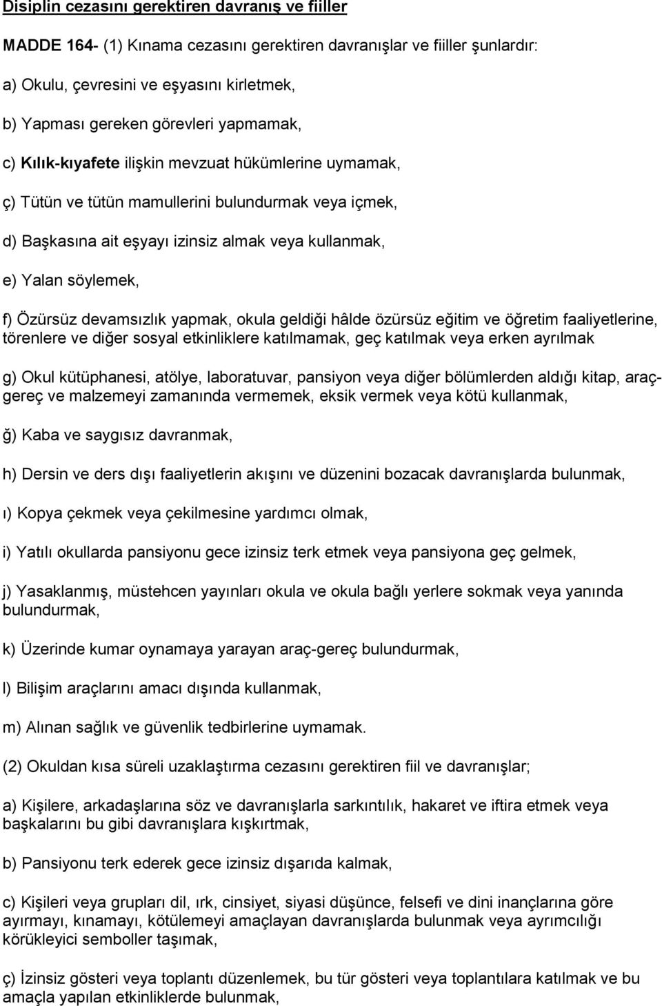 Özürsüz devamsızlık yapmak, okula geldiği hâlde özürsüz eğitim ve öğretim faaliyetlerine, törenlere ve diğer sosyal etkinliklere katılmamak, geç katılmak veya erken ayrılmak g) Okul kütüphanesi,