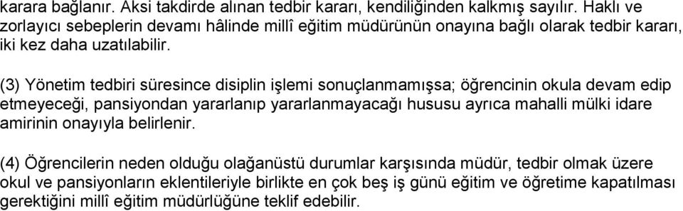 (3) Yönetim tedbiri süresince disiplin işlemi sonuçlanmamışsa; öğrencinin okula devam edip etmeyeceği, pansiyondan yararlanıp yararlanmayacağı hususu ayrıca mahalli