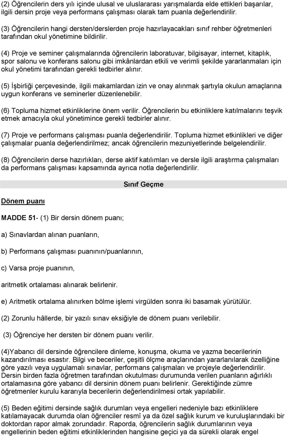 (4) Proje ve seminer çalışmalarında öğrencilerin laboratuvar, bilgisayar, internet, kitaplık, spor salonu ve konferans salonu gibi imkânlardan etkili ve verimli şekilde yararlanmaları için okul