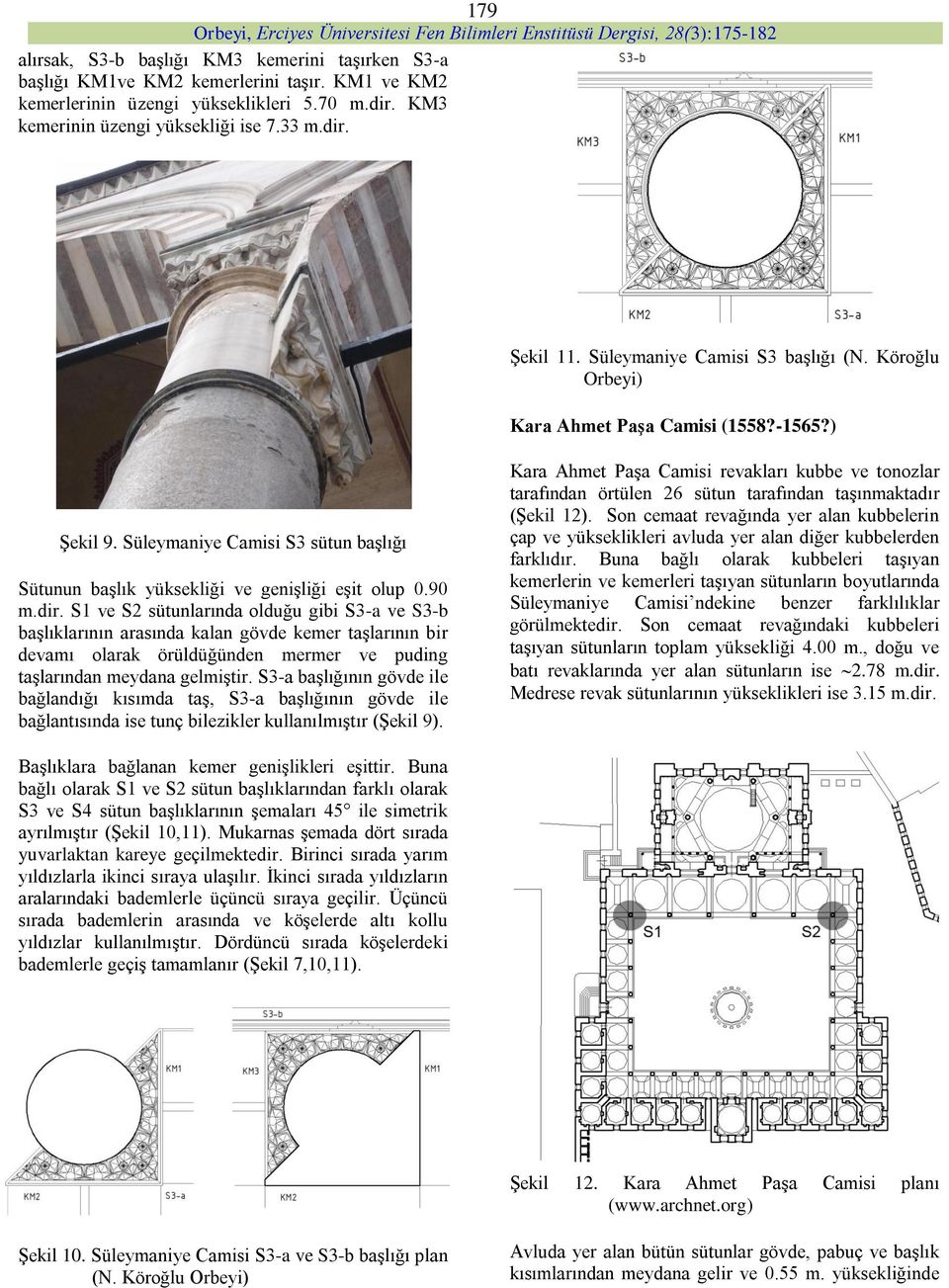 S1 ve S2 sütunlarında olduğu gibi S3-a ve S3-b başlıklarının arasında kalan gövde kemer taşlarının bir devamı olarak örüldüğünden mermer ve puding taşlarından meydana gelmiştir.