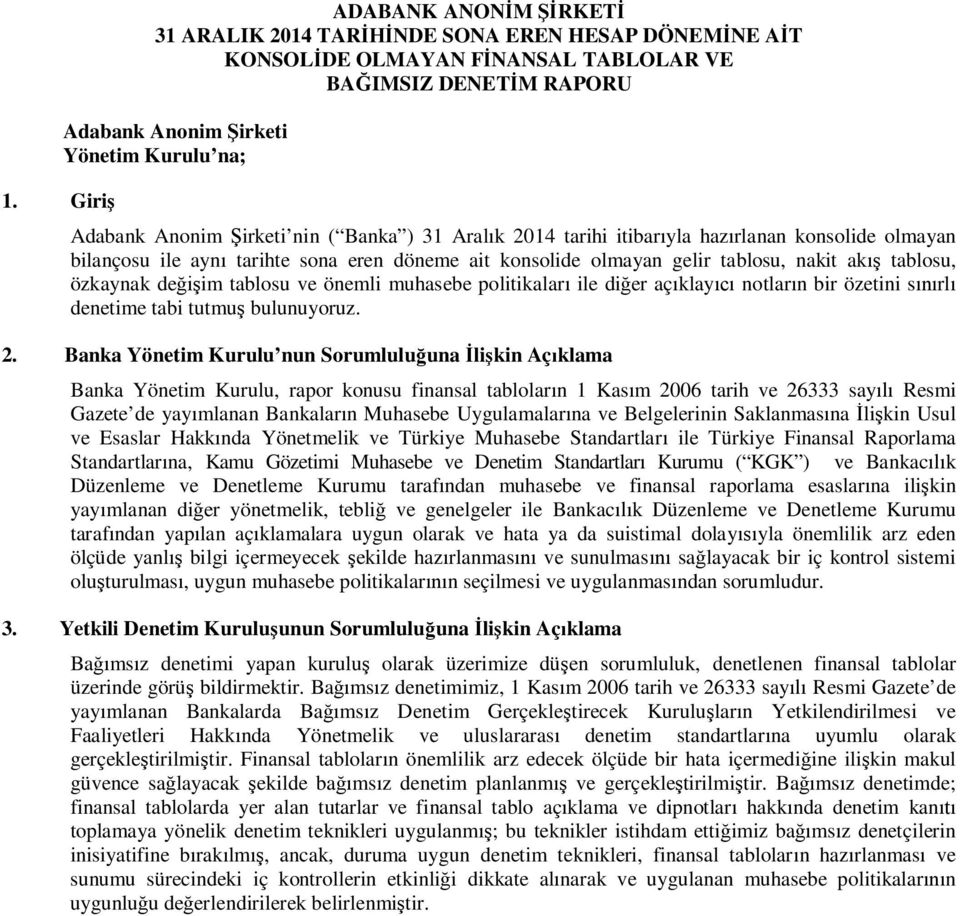 özkaynak değişim tablosu ve önemli muhasebe politikaları ile diğer açıklayıcı notların bir özetini sınırlı denetime tabi tutmuş bulunuyoruz. 2.