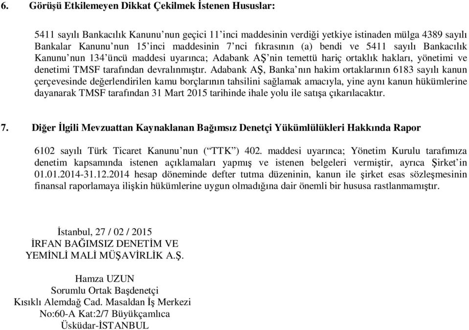 Adabank AŞ, Banka nın hakim ortaklarının 6183 sayılı kanun çerçevesinde değerlendirilen kamu borçlarının tahsilini sağlamak amacıyla, yine aynı kanun hükümlerine dayanarak TMSF tarafından 31 Mart