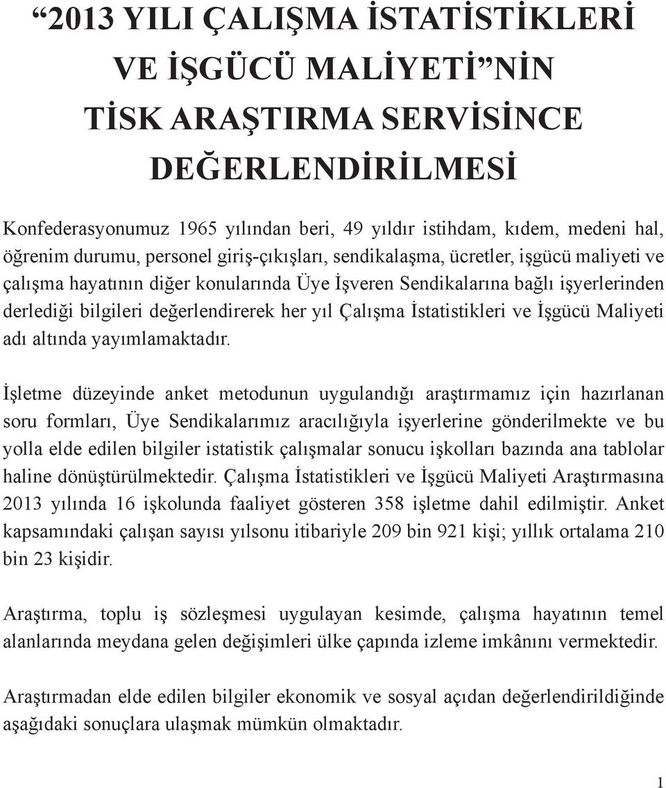 Çalışma İstatistikleri ve İşgücü Maliyeti adı altında yayımlamaktadır.