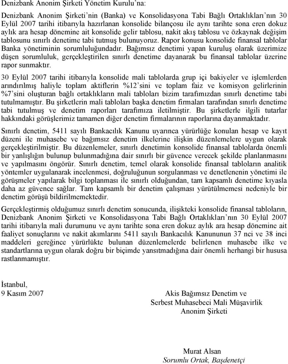 Rapor konusu konsolide finansal tablolar Banka yönetiminin sorumluluğundadır.