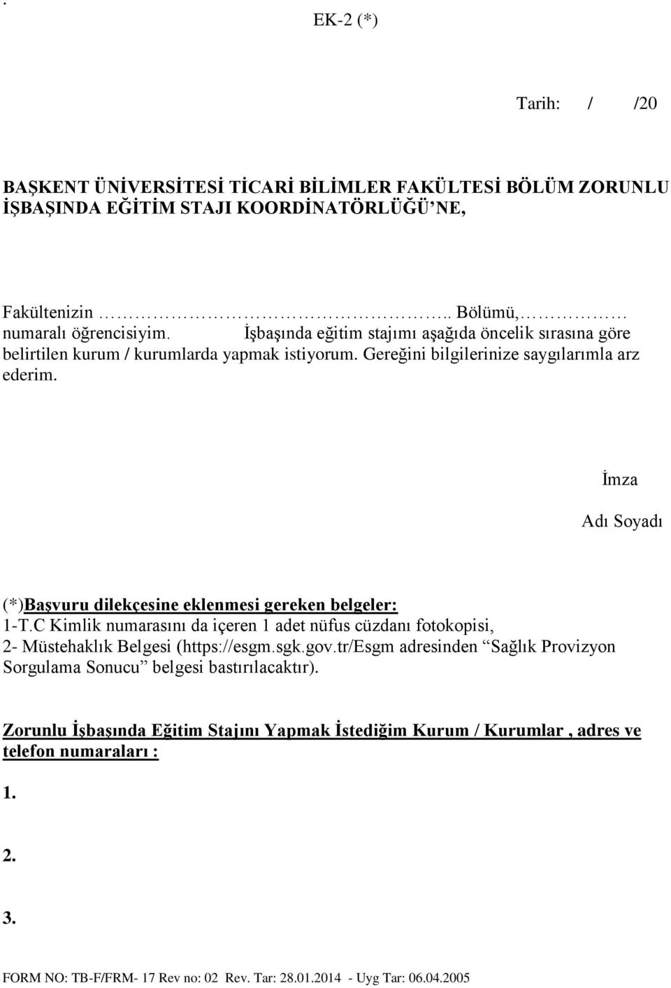 İmza Adı Soyadı (*)Başvuru dilekçesine eklenmesi gereken belgeler: 1-T.C Kimlik numarasını da içeren 1 adet nüfus cüzdanı fotokopisi, 2- Müstehaklık Belgesi (https://esgm.sgk.gov.