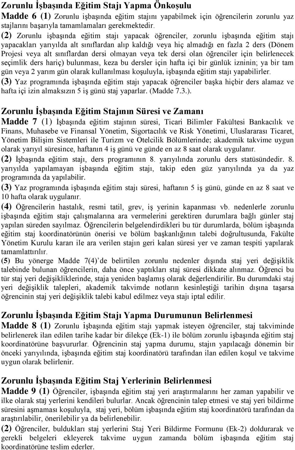 sınıflardan dersi olmayan veya tek dersi olan öğrenciler için belirlenecek seçimlik ders hariç) bulunması, keza bu dersler için hafta içi bir günlük izninin; ya bir tam gün veya 2 yarım gün olarak