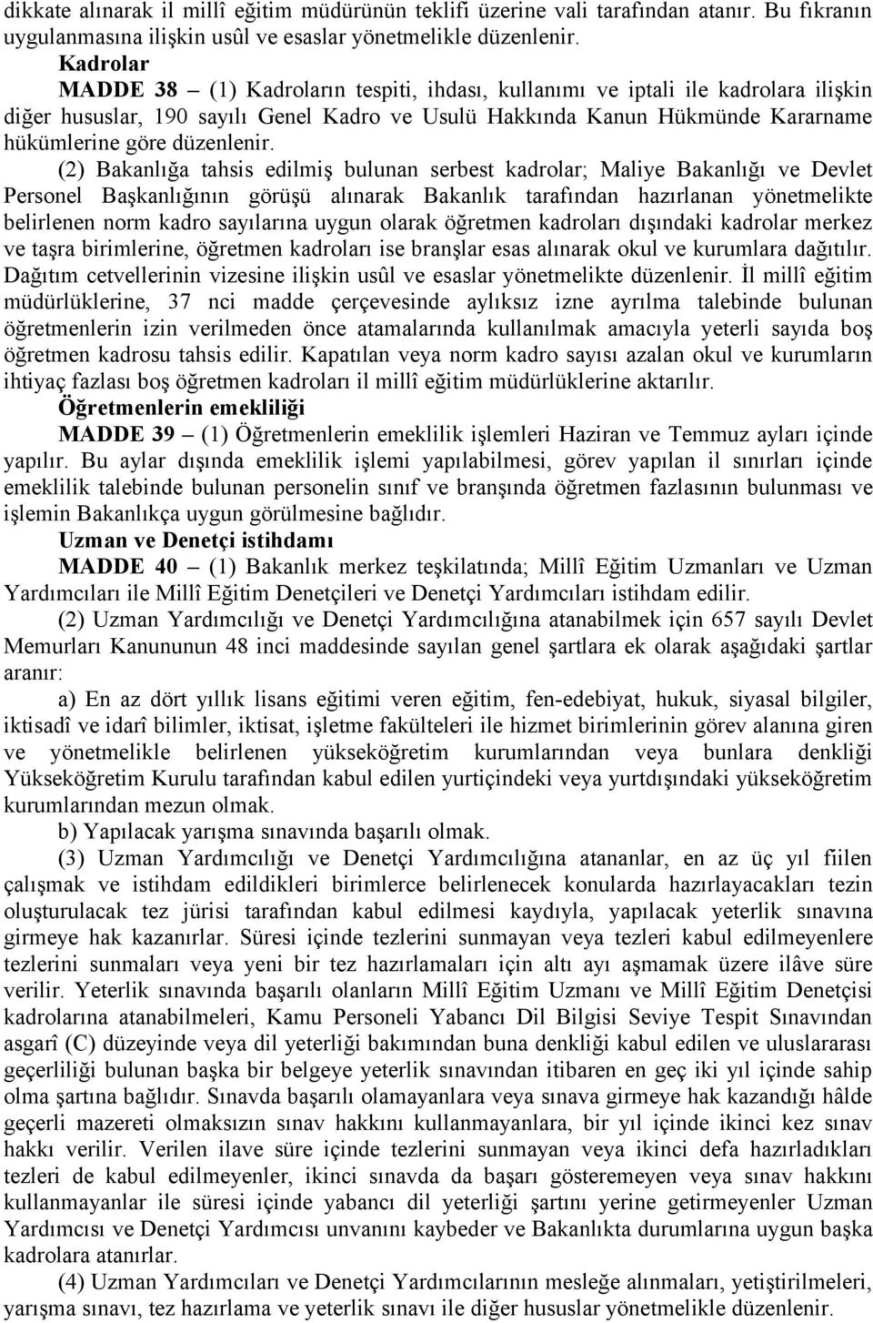 (2) Bakanlığa tahsis edilmiş bulunan serbest kadrolar; Maliye Bakanlığı ve Devlet Personel Başkanlığının görüşü alınarak Bakanlık tarafından hazırlanan yönetmelikte belirlenen norm kadro sayılarına