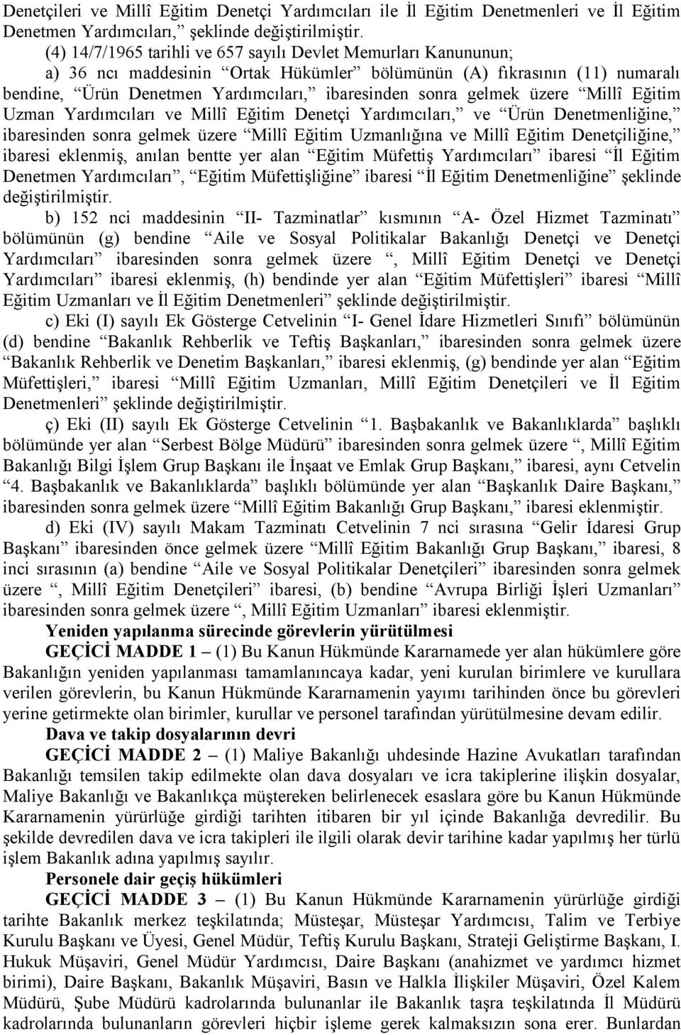 üzere Millî Eğitim Uzman Yardımcıları ve Millî Eğitim Denetçi Yardımcıları, ve Ürün Denetmenliğine, ibaresinden sonra gelmek üzere Millî Eğitim Uzmanlığına ve Millî Eğitim Denetçiliğine, ibaresi