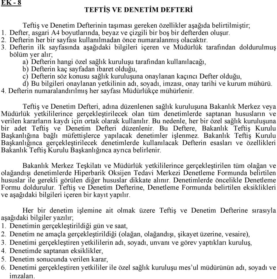 Defterin ilk sayfasında aşağıdaki bilgileri içeren ve Müdürlük tarafından doldurulmuş bölüm yer alır; a) Defterin hangi özel sağlık kuruluşu tarafından kullanılacağı, b) Defterin kaç sayfadan ibaret