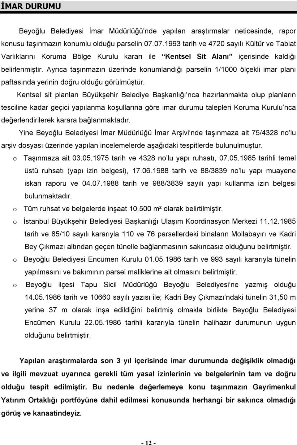 Ayrıca taşınmazın üzerinde konumlandığı parselin 1/1000 ölçekli imar planı paftasında yerinin doğru olduğu görülmüştür.