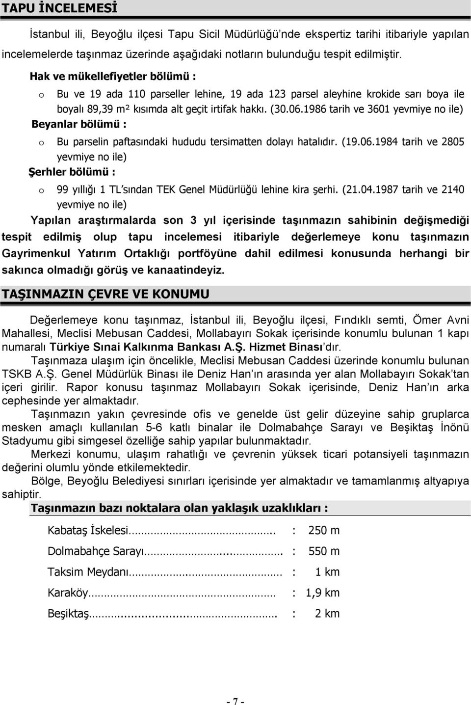 1986 tarih ve 3601 yevmiye no ile) Beyanlar bölümü : o Bu parselin paftasındaki hududu tersimatten dolayı hatalıdır. (19.06.