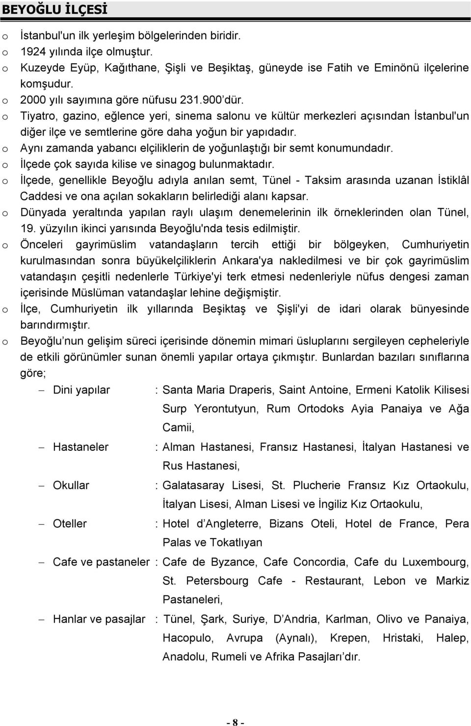 o Aynı zamanda yabancı elçiliklerin de yoğunlaştığı bir semt konumundadır. o İlçede çok sayıda kilise ve sinagog bulunmaktadır.