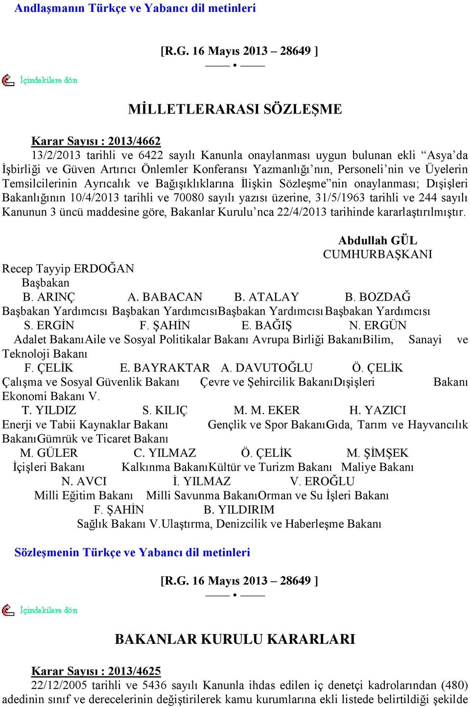 Yazmanlığı nın, Personeli nin ve Üyelerin Temsilcilerinin Ayrıcalık ve BağıĢıklıklarına ĠliĢkin SözleĢme nin onaylanması; DıĢiĢleri Bakanlığının 10/4/2013 tarihli ve 70080 sayılı yazısı üzerine,