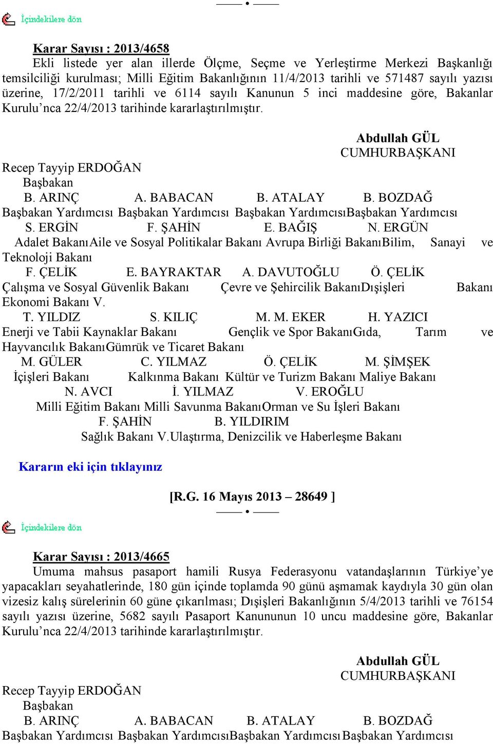 ARINÇ A. BABACAN B. ATALAY B. BOZDAĞ BaĢbakan Yardımcısı BaĢbakan Yardımcısı BaĢbakan YardımcısıBaĢbakan Yardımcısı S. ERGĠN F. ġahġn E. BAĞIġ N.