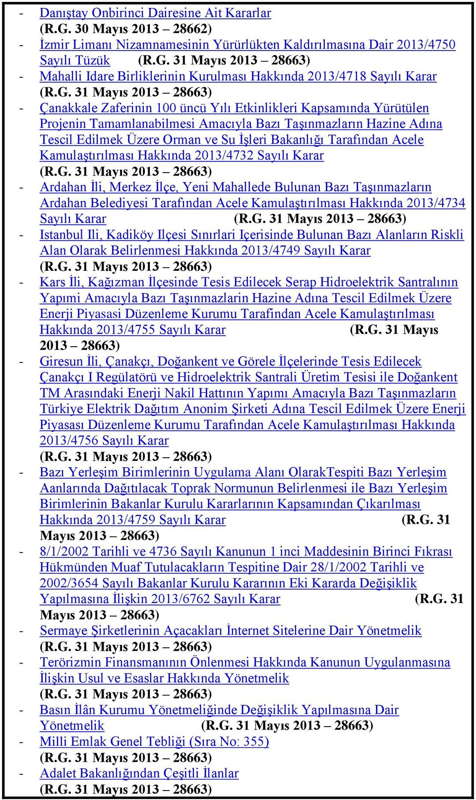 ĠĢleri Bakanlığı Tarafından Acele KamulaĢtırılması Hakkında 2013/4732 Sayılı Karar (R.G.