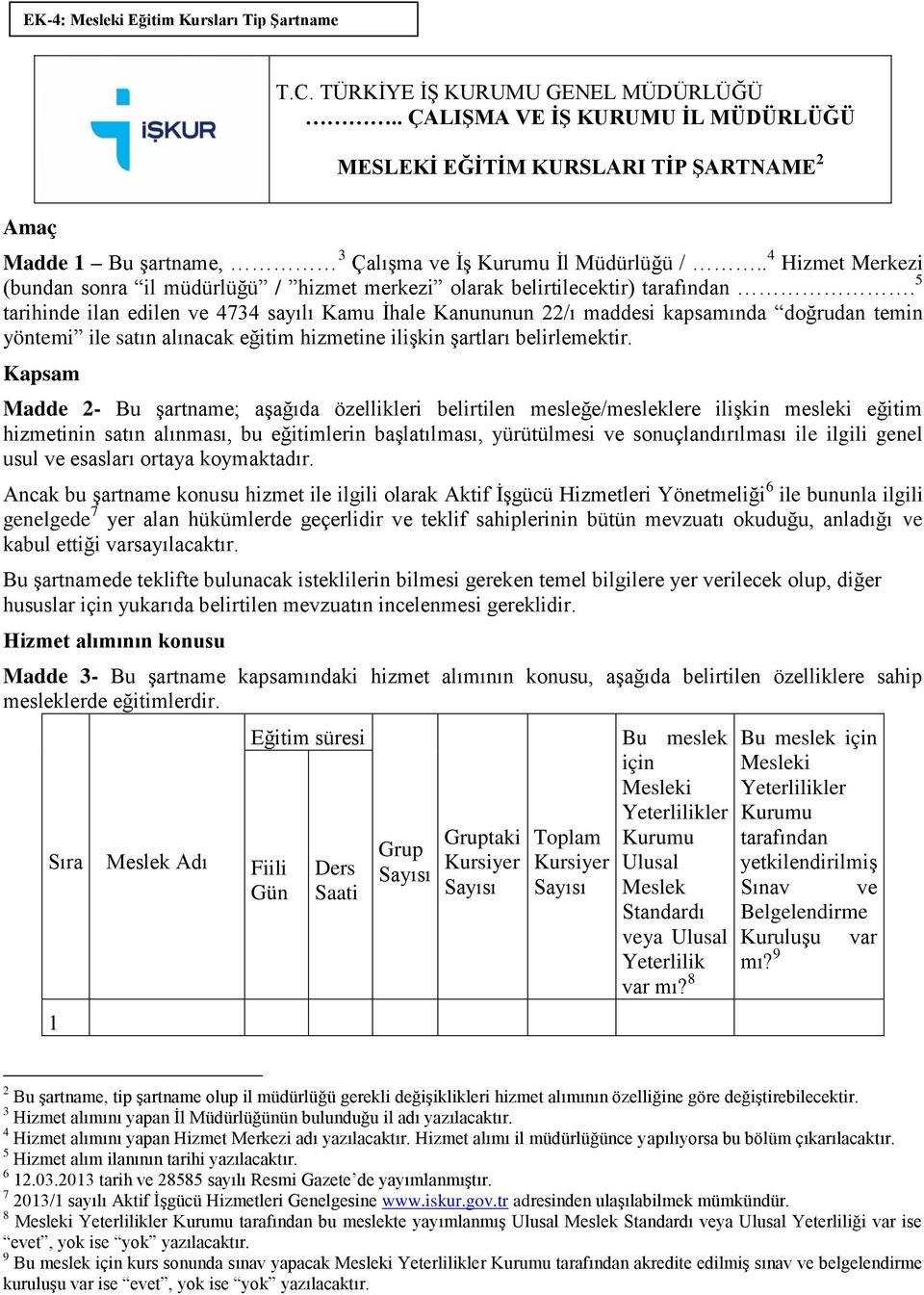 . 4 Hizmet Merkezi (bundan sonra il müdürlüğü / hizmet merkezi olarak belirtilecektir) tarafından.