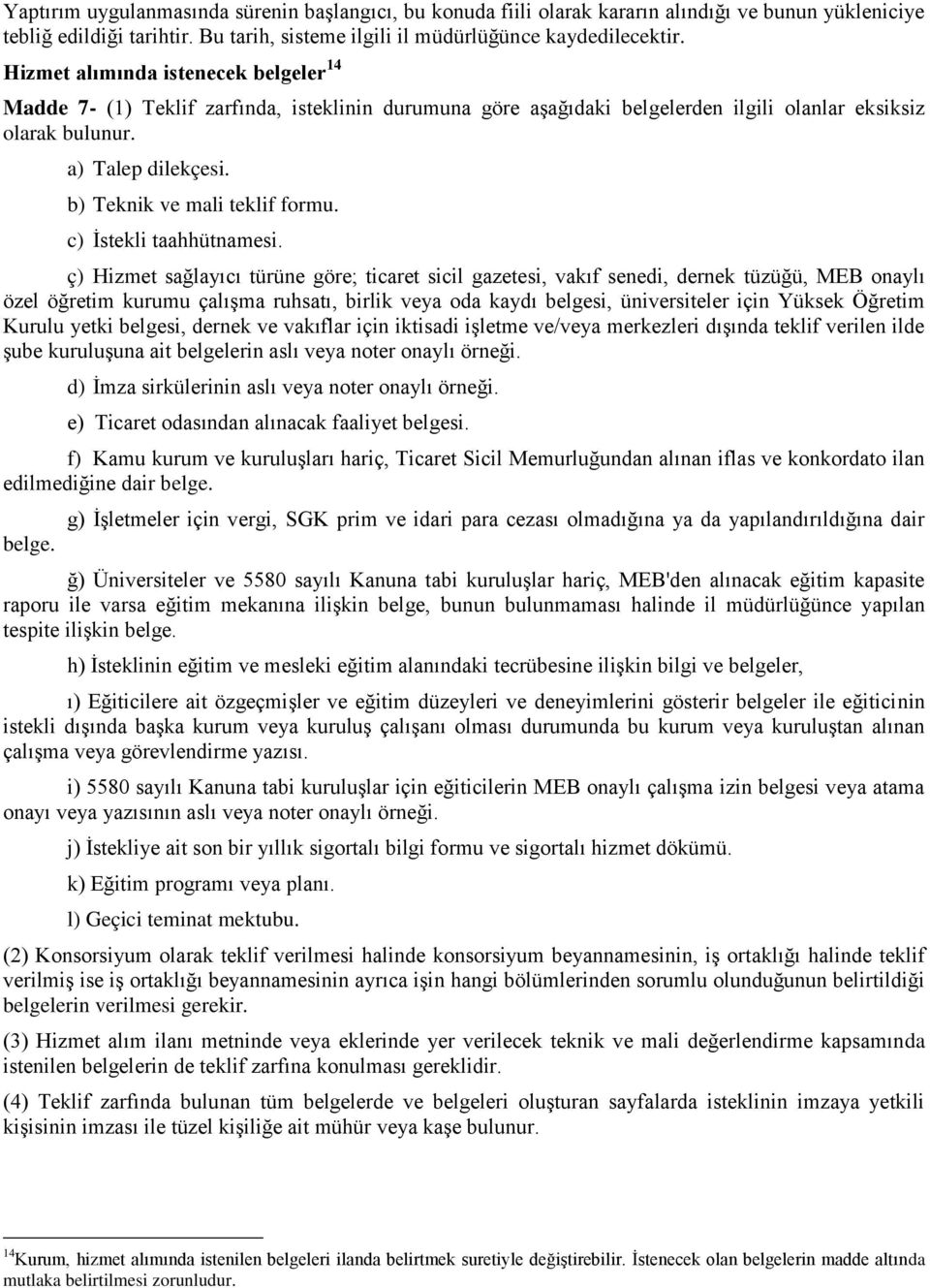 b) Teknik ve mali teklif formu. c) İstekli taahhütnamesi.