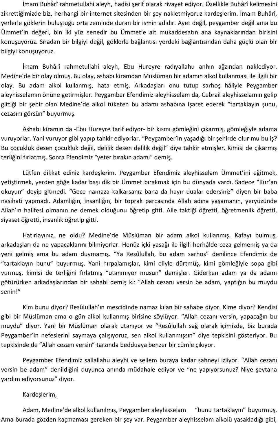 Ayet değil, peygamber değil ama bu Ümmet in değeri, bin iki yüz senedir bu Ümmet e ait mukaddesatın ana kaynaklarından birisini konuşuyoruz.