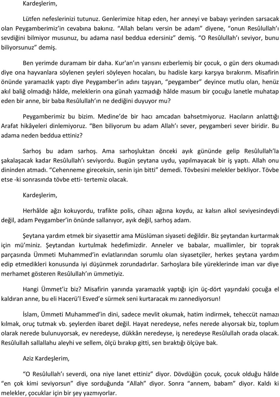 Kur'an ın yarısını ezberlemiş bir çocuk, o gün ders okumadı diye ona hayvanlara söylenen şeyleri söyleyen hocaları, bu hadisle karşı karşıya bırakırım.